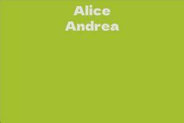 Alice Andrea Facts, Bio, Career, Net Worth AidWiki